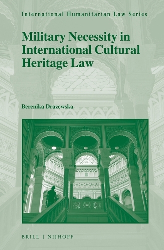 Military Necessity in International Cultural Heritage Law.