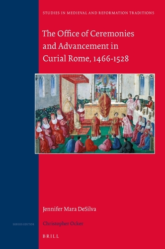 The Office of Ceremonies and Advancement in Curial Rome, 1466-1528.