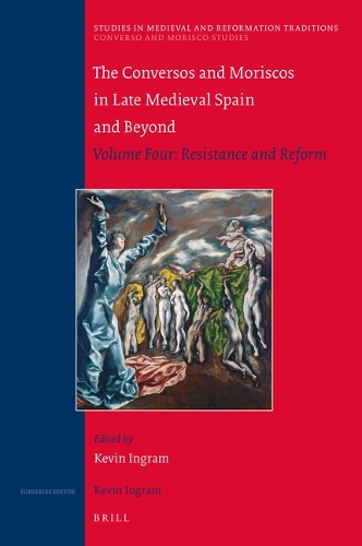 The Conversos and Moriscos in Late Medieval Spain and Beyond. Volume Four