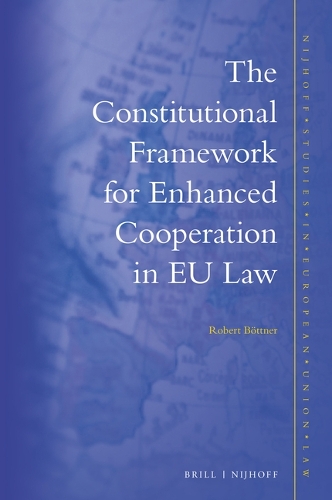 The Constitutional Framework for Enhanced Cooperation in EU Law.