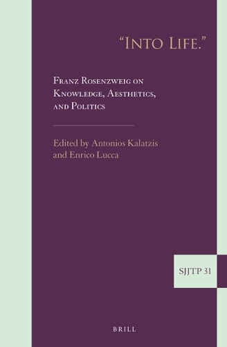 "Into Life." Franz Rosenzweig on Knowledge, Aesthetics, and Politics.