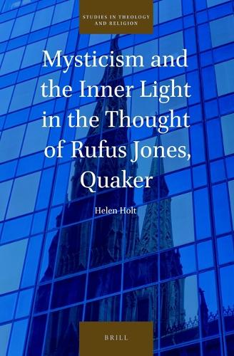 Mysticism and the Inner Light in the Thought of Rufus Jones, Quaker.