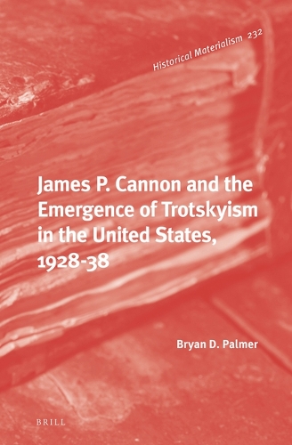 James P. Cannon and the Emergence of Trotskyism in the United States, 1928-38.