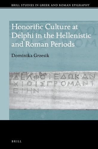 Honorific Culture at Delphi in the Hellenistic and Roman Periods.