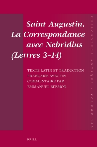 Saint Augustin. La Correspondance avec Nebridius (Lettres 3-14). Texte latin et traduction francaise avec un commentaire par Emmanuel Bermon.