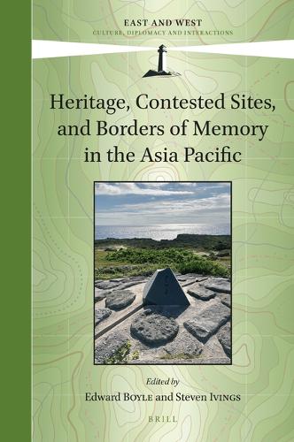 Heritage, Contested Sites, and Borders of Memory in the Asia Pacific.
