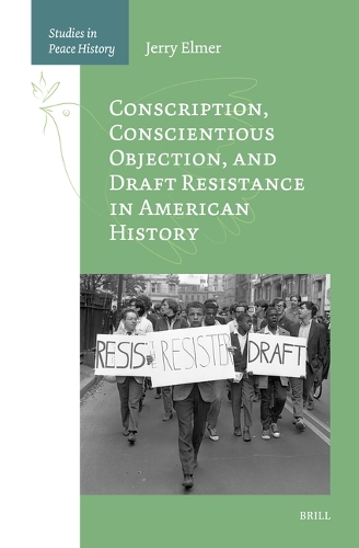 Conscription, Conscientious Objection, and Draft Resistance in American History.