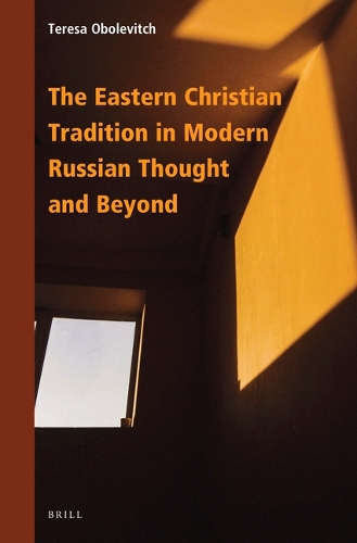 The Eastern Christian Tradition in Modern Russian Thought and Beyond.