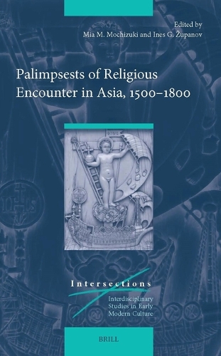 Palimpsests of Religious Encounter in Asia, 1500-1800.