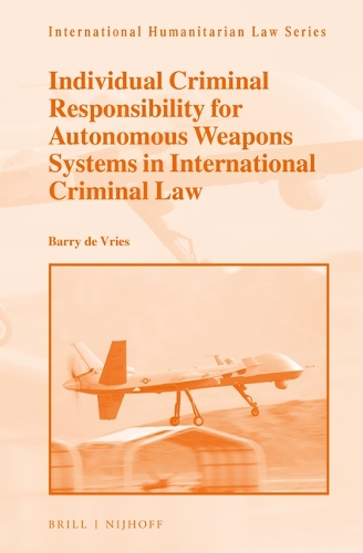 Individual Criminal Responsibility for Autonomous Weapons Systems in International Criminal Law.