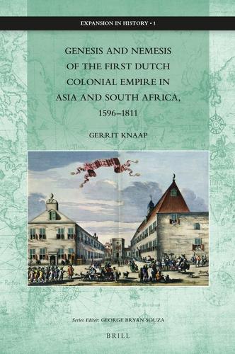 Genesis and Nemesis of the First Dutch Colonial Empire in Asia and South Africa, 1596-1811.