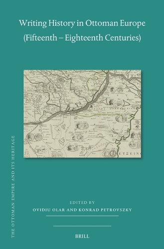 Writing History in Ottoman Europe (Fifteenth - Eighteenth Centuries).
