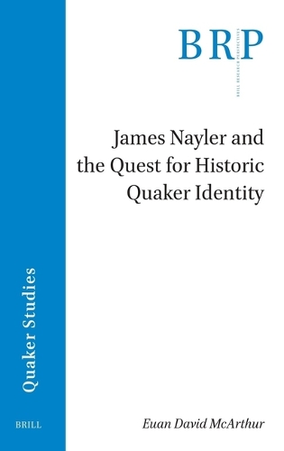 James Nayler and the Quest for Historic Quaker Identity.