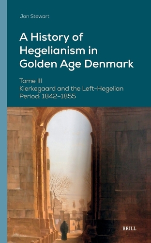 A History of Hegelianism in Golden Age Denmark. Tome III