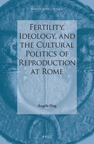 Fertility, Ideology, and the Cultural Politics of Reproduction at Rome.