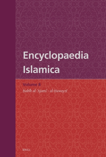 Encyclopaedia Islamica. Vol. 8: Habib al-'Ajami - al-Huwayzi.