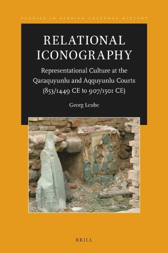 Relational Iconography, Representational Culture at the Qaraquyunlu and Aqquyunlu Courts (853 / 1449 CE to 907 / 1501 CE).