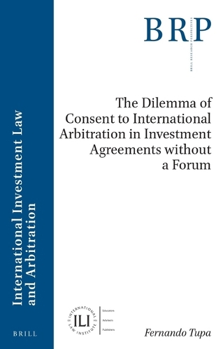 The Dilemma of Consent to International Arbitration in Investment Agreements without a Forum.