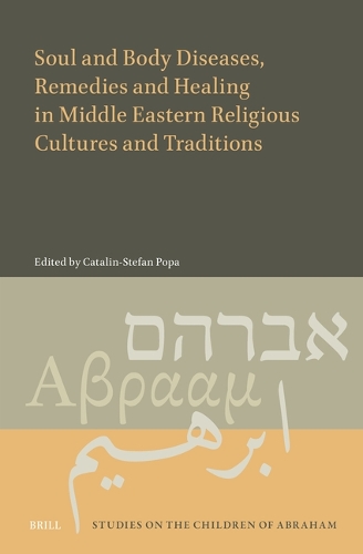 Soul and Body Diseases, Remedies and Healing in Middle Eastern Religious Cultures and Traditions.