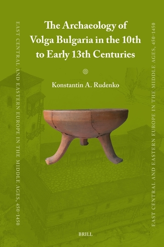 The Archaeology of Volga Bulgaria in the 10th to Early 13th Centuries.