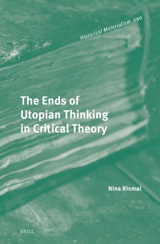 The Ends of Utopian Thinking in Critical Theory.