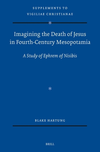 Imagining the Death of Jesus in Fourth Century Mesopotamia