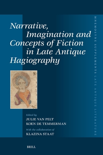 Narrative, Imagination and Concepts of Fiction in Late Antique Hagiography.