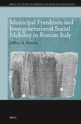 Municipal Freedmen and Intergenerational Social Mobility in Roman Italy.