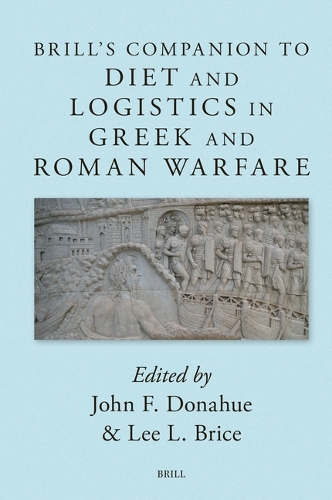Brill's Companion to Diet and Logistics in Greek and Roman Warfare.