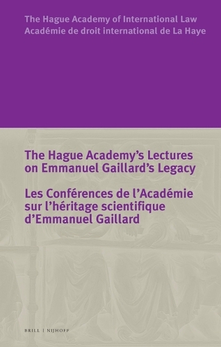 The Hague Academy's Lectures on Emmanuel Gaillard's Legacy / Les Conférences de l'Académie sur l'héritage scientifique d'Emmanuel Gaillard.