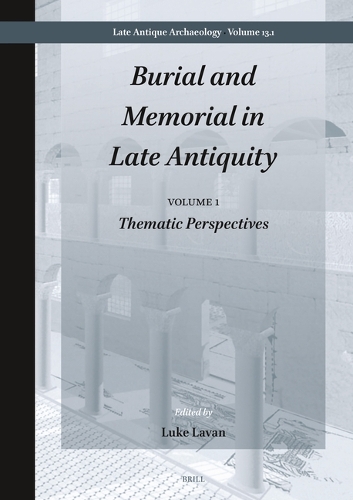 Burial and Memorial in Late Antiquity. Volume 1
