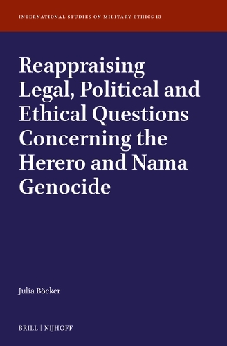 Reappraising Legal, Political and Ethical Questions Concerning the Herero and Nama Genocide.
