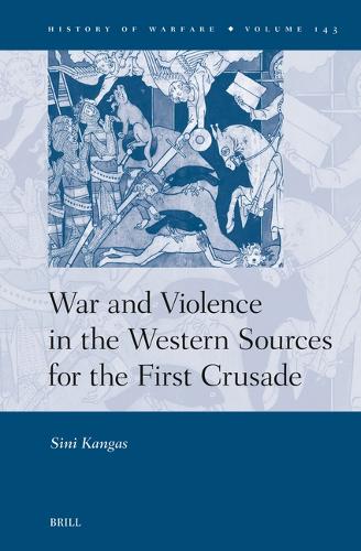 War and Violence in the Western Sources for the First Crusade.