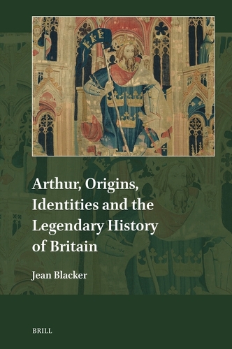 Arthur, Origins, Identities and the Legendary History of Britain.
