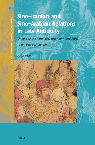 Sino-Iranian and Sino-Arabian Relations in Late Antiquity