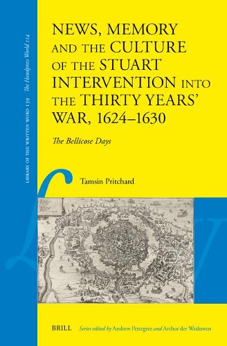 News, Memory and the Culture of the Stuart Intervention into the Thirty Years War 1624-1630