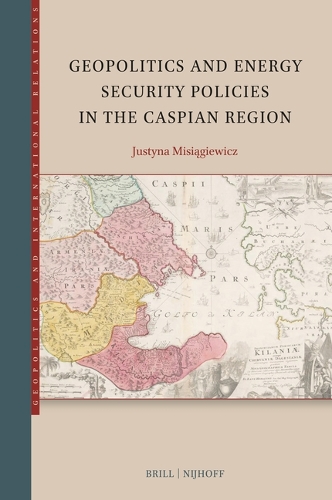 Geopolitics and Energy Security Policies in the Caspian Region.