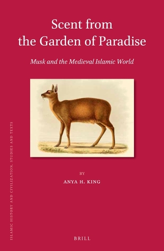Scent from the Garden of Paradise. Musk and the Medieval Islamic World.