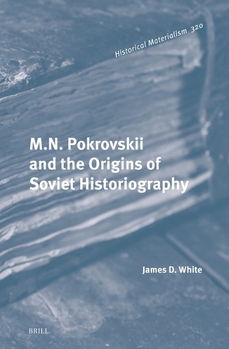 M. N. Pokrovskii and the Origins of Soviet Historiography.