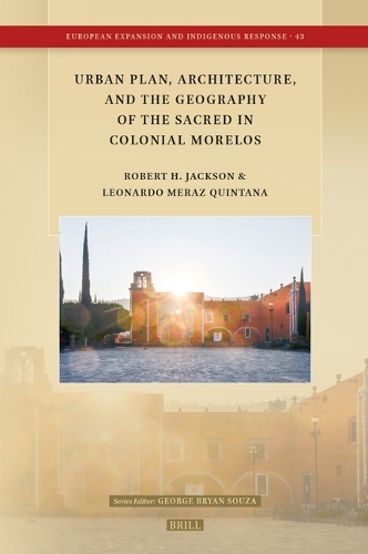Urban Plan, Architecture, and the Geography of the Sacred in Colonial Morelos.