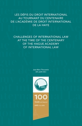 Challenges of International Law at the Time of the Centenary of The Hague Academy of International Law / Les defis du droit international au tournant du centenaire de l'Academie de droit international de La Haye.