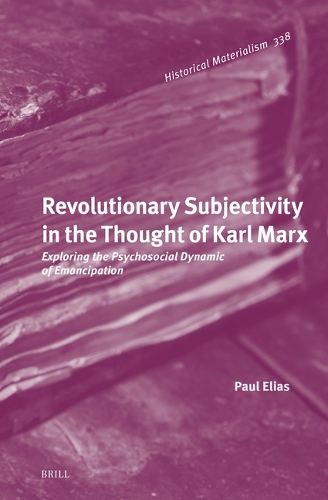 Revolutionary Subjectivity in the Thought of Karl Marx: Exploring the Psychosocial Dynamic Emancipation.