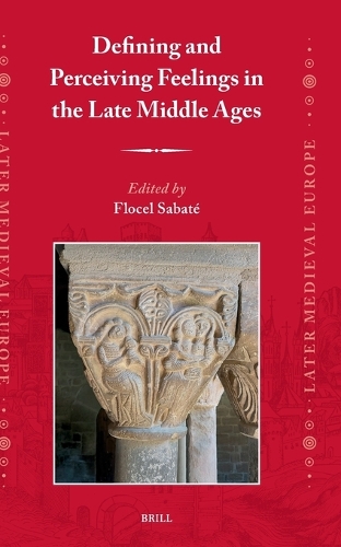 Defining and Perceiving Feelings in the Late Middle Ages.