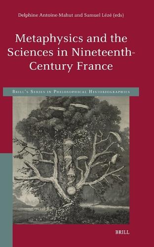 Metaphysics and the Sciences in Nineteenth-Century France.
