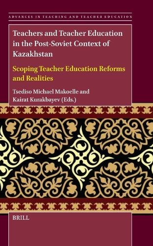 Teachers and Teacher Education in the Post-Soviet Context of Kazakhstan