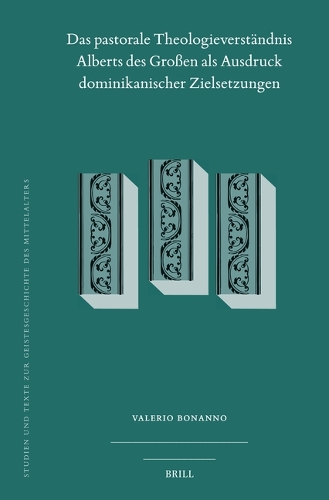 Das pastorale Theologieverstaendnis Alberts des Grossen als Ausdruck dominikanischer Zielsetzungen.