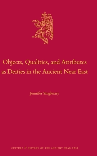 Objects, Qualities, and Attributes as Deities in the Ancient Near East.