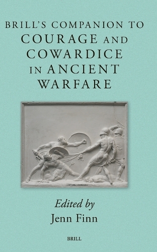 Brill's Companion to Courage and Cowardice in Ancient Warfare.