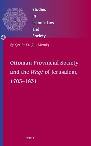 Ottoman Provincial Society and the Waqf of Jerusalem, 1703-1831.