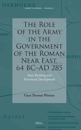 The Role of the Army in the Government of the Roman Near East, 64 BC-AD 285